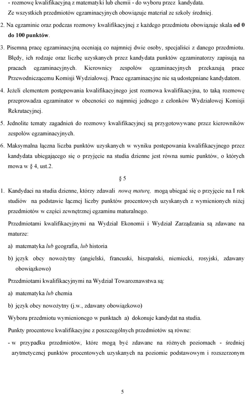 Pisemną pracę egzaminacyjną oceniają co najmniej dwie osoby, specjaliści z danego przedmiotu.