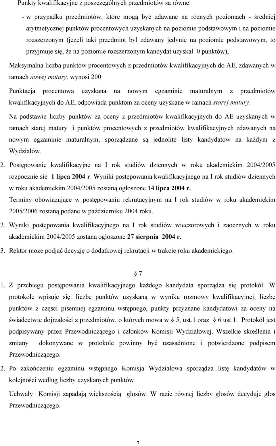 Maksymalna liczba punktów procentowych z przedmiotów kwalifikacyjnych do AE, zdawanych w ramach nowej matury, wynosi 200.