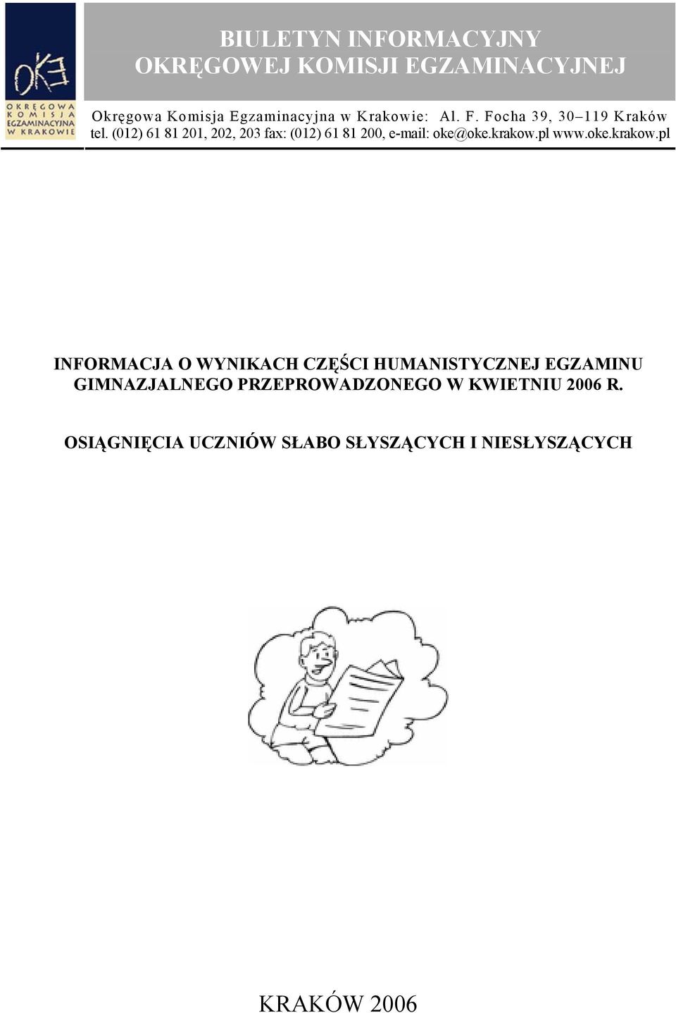 (012) 61 81 201, 202, 203 fax: (012) 61 81 200, e-mail: oke@oke.krakow.