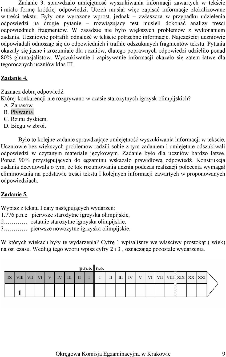 W zasadzie nie było większych problemów z wykonaniem zadania. Uczniowie potrafili odnaleźć w tekście potrzebne informacje.