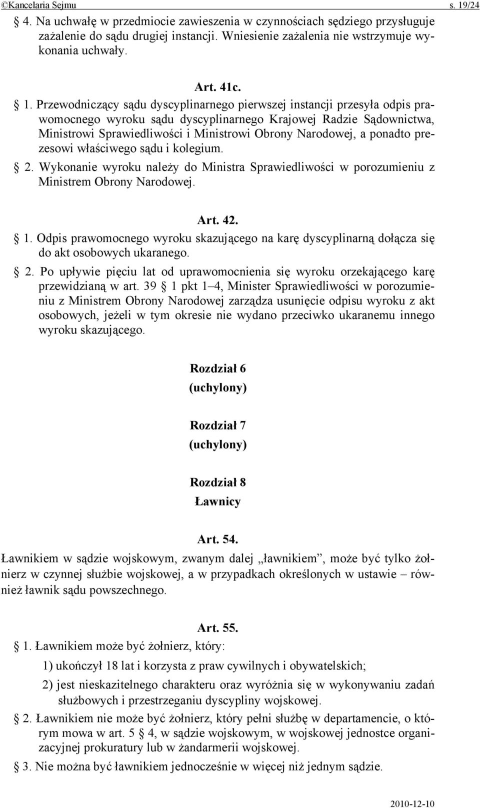 Przewodniczący sądu dyscyplinarnego pierwszej instancji przesyła odpis prawomocnego wyroku sądu dyscyplinarnego Krajowej Radzie Sądownictwa, Ministrowi Sprawiedliwości i Ministrowi Obrony Narodowej,