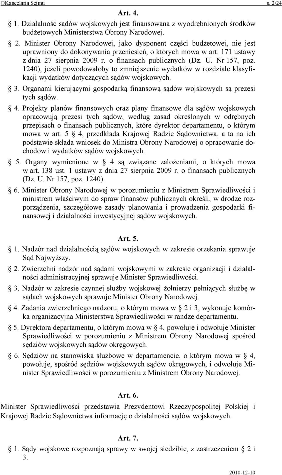 3. Organami kierującymi gospodarką finansową sądów wojskowych są prezesi tych sądów. 4.