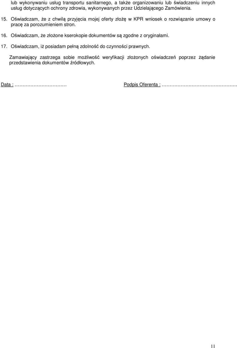 Oświadczam, że z chwilą przyjęcia mojej oferty złożę w KPR wniosek o rozwiązanie umowy o pracę za porozumieniem stron. 16.