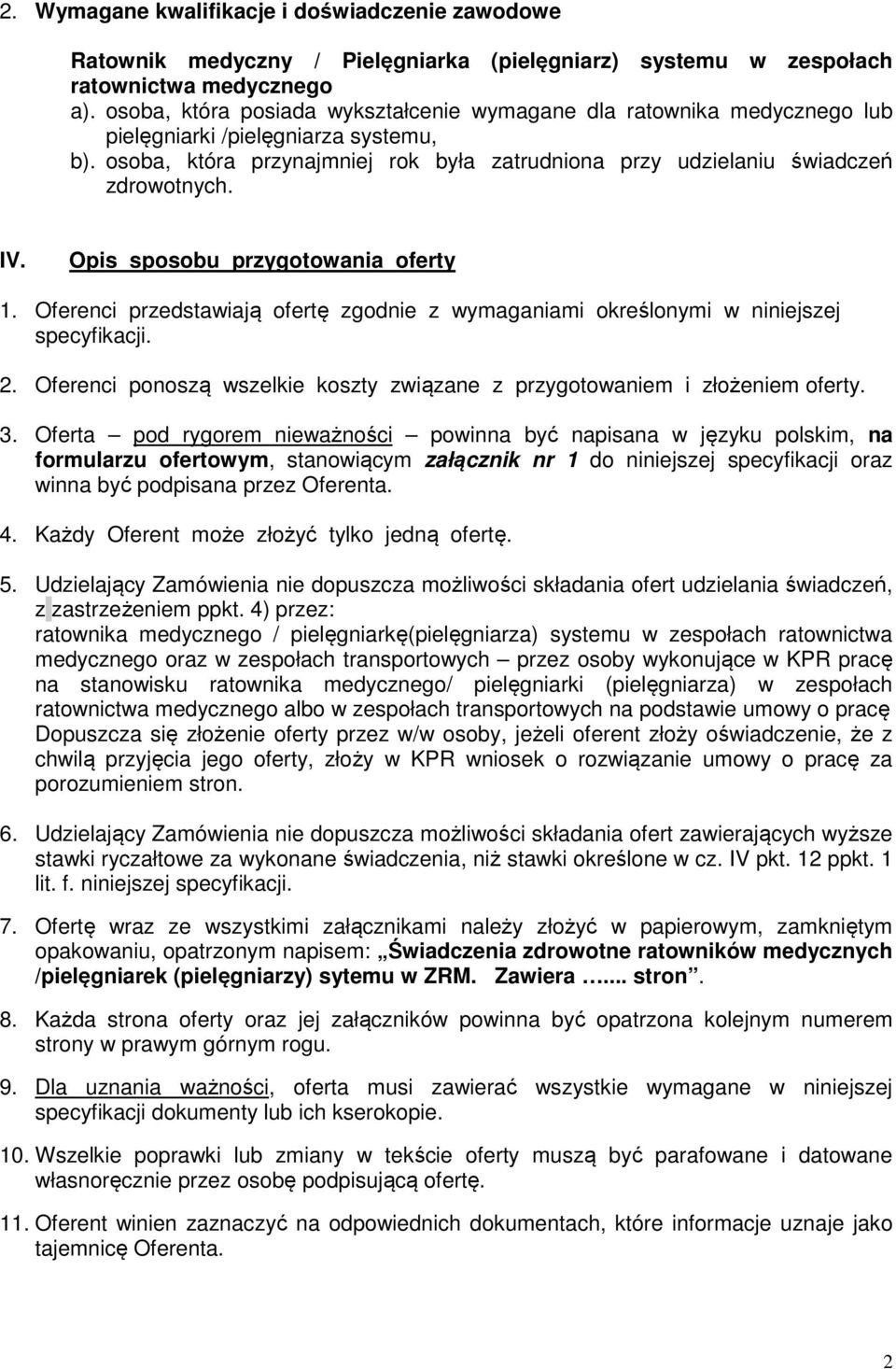 IV. Opis sposobu przygotowania oferty 1. Oferenci przedstawiają ofertę zgodnie z wymaganiami określonymi w niniejszej specyfikacji. 2.