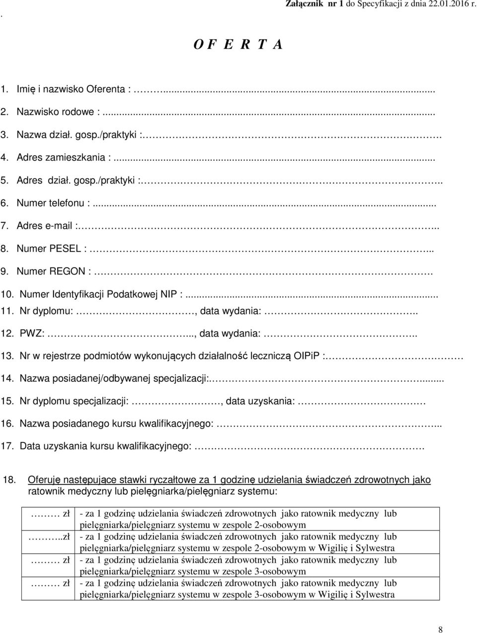 .., data wydania:.. 13. Nr w rejestrze podmiotów wykonujących działalność leczniczą OIPiP : 14. Nazwa posiadanej/odbywanej specjalizacji:.... 15. Nr dyplomu specjalizacji:, data uzyskania: 16.