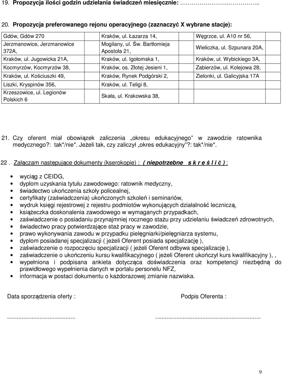 Wybickiego 3A, Kocmyrzów, Kocmyrzów 38, Kraków, os. Złotej Jesieni 1, Zabierzów, ul. Kolejowa 28, Kraków, ul. Kościuszki 49, Kraków, Rynek Podgórski 2, Zielonki, ul.