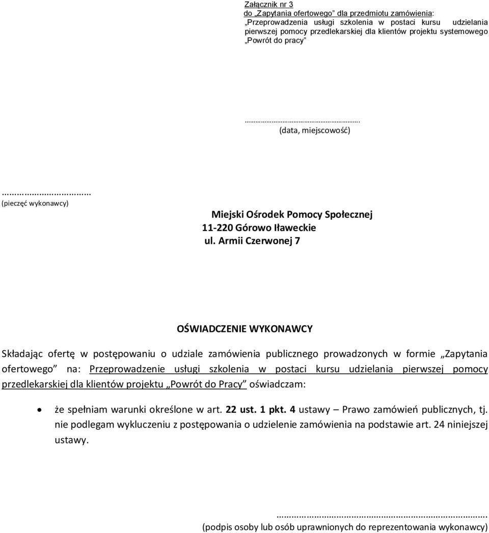 Armii Czerwonej 7 OŚWIADCZENIE WYKONAWCY Składając ofertę w postępowaniu o udziale zamówienia publicznego prowadzonych w formie Zapytania ofertowego na: Przeprowadzenie usługi szkolenia w postaci