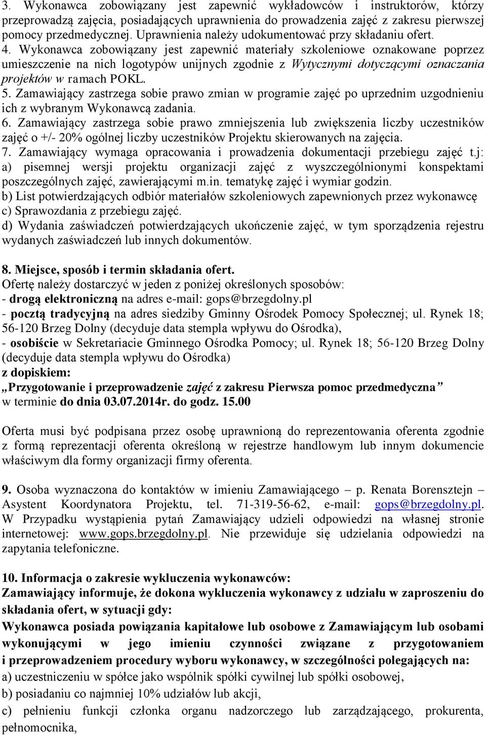 Wykonawca zobowiązany jest zapewnić materiały szkoleniowe oznakowane poprzez umieszczenie na nich logotypów unijnych zgodnie z Wytycznymi dotyczącymi oznaczania projektów w ramach POKL. 5.