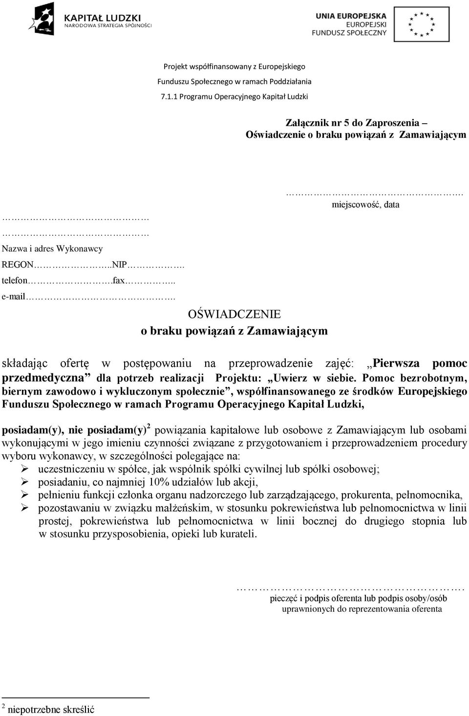 Pomoc bezrobotnym, biernym zawodowo i wykluczonym społecznie, współfinansowanego ze środków Europejskiego Funduszu Społecznego w ramach Programu Operacyjnego Kapitał Ludzki, posiadam(y), nie