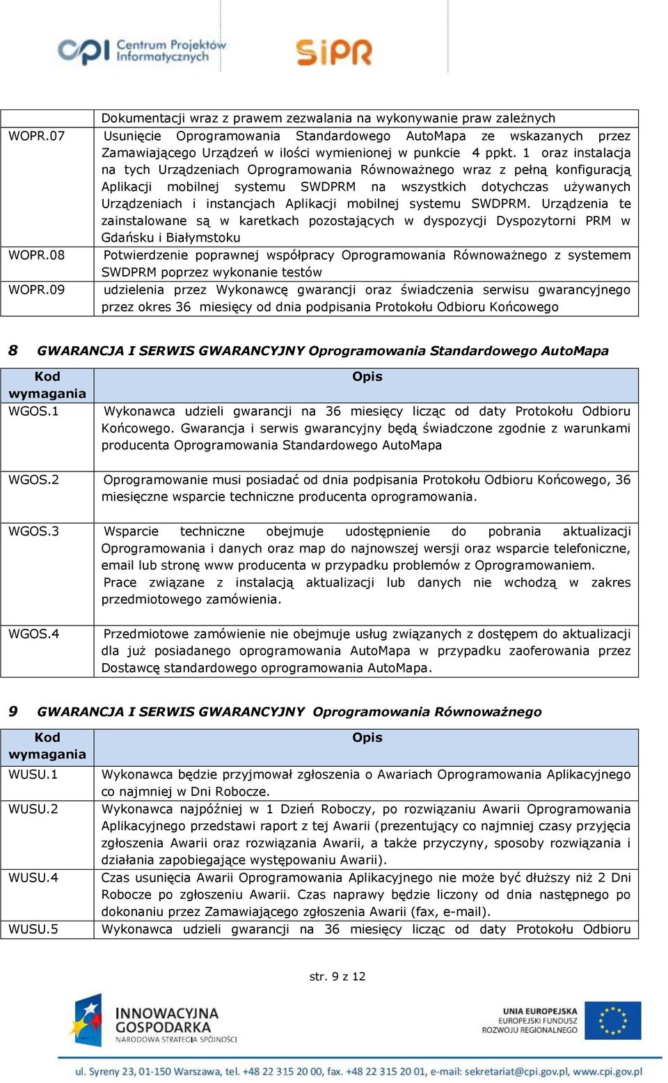 1 oraz instalacja na tych Urządzeniach Oprogramowania Równoważnego wraz z pełną konfiguracją Aplikacji mobilnej systemu SWDPRM na wszystkich dotychczas używanych Urządzeniach i instancjach Aplikacji