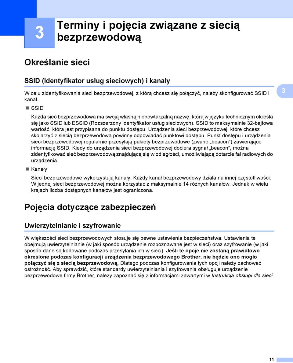 SSID Każda sieć bezprzewodowa ma swoją własną niepowtarzalną nazwę, którą w języku technicznym określa się jako SSID lub ESSID (Rozszerzony identyfikator usług sieciowych).