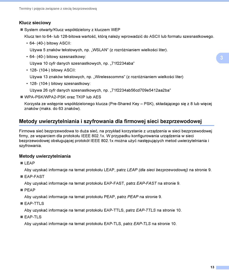 71f2234aba 128- (104-) bitowy ASCII: Używa 13 znaków tekstowych, np. Wirelesscomms (z rozróżnianiem wielkości liter) 128- (104-) bitowy szesnastkowy: Używa 26 cyfr danych szesnastkowych, np.