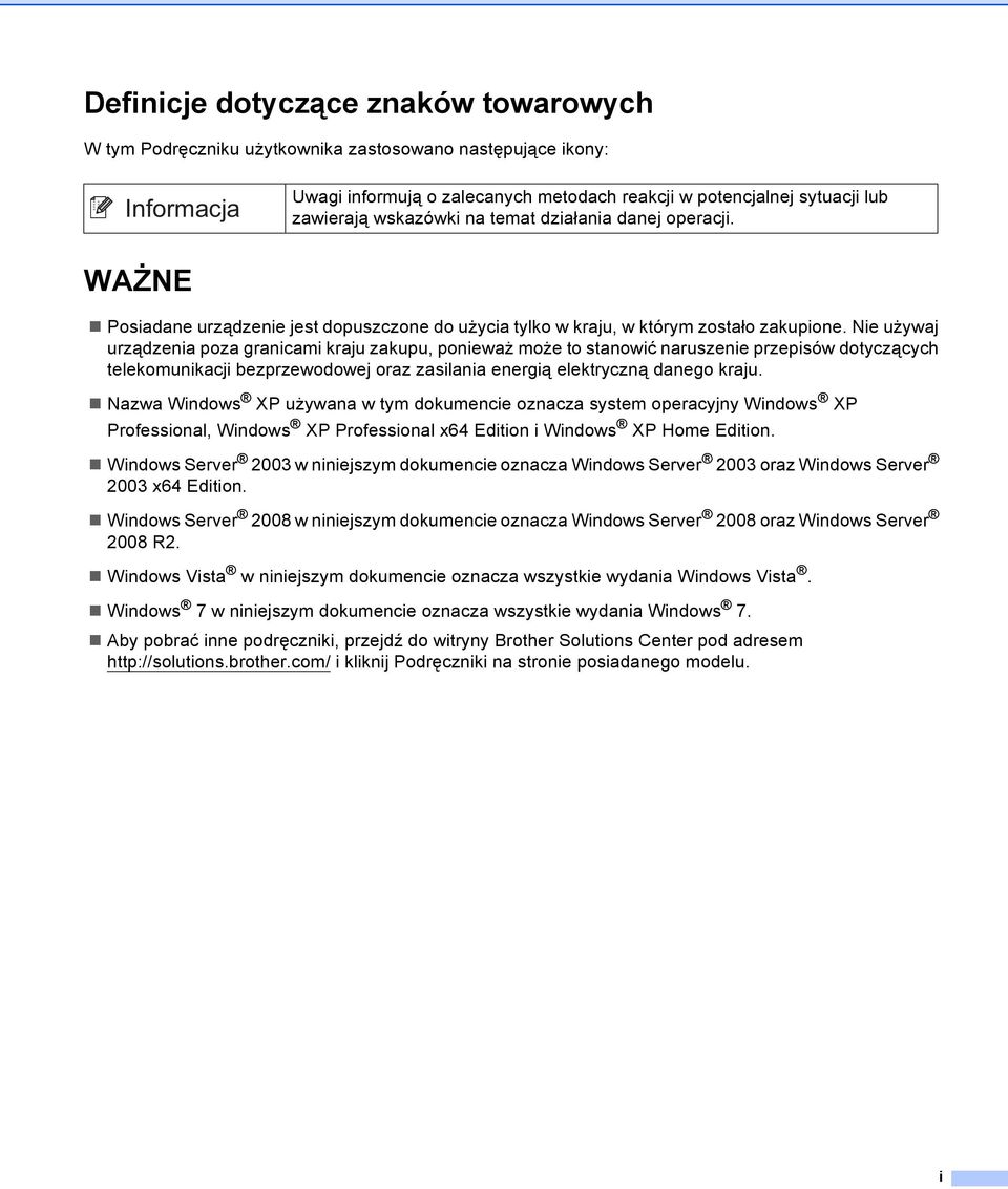 Nie używaj urządzenia poza granicami kraju zakupu, ponieważ może to stanowić naruszenie przepisów dotyczących telekomunikacji bezprzewodowej oraz zasilania energią elektryczną danego kraju.