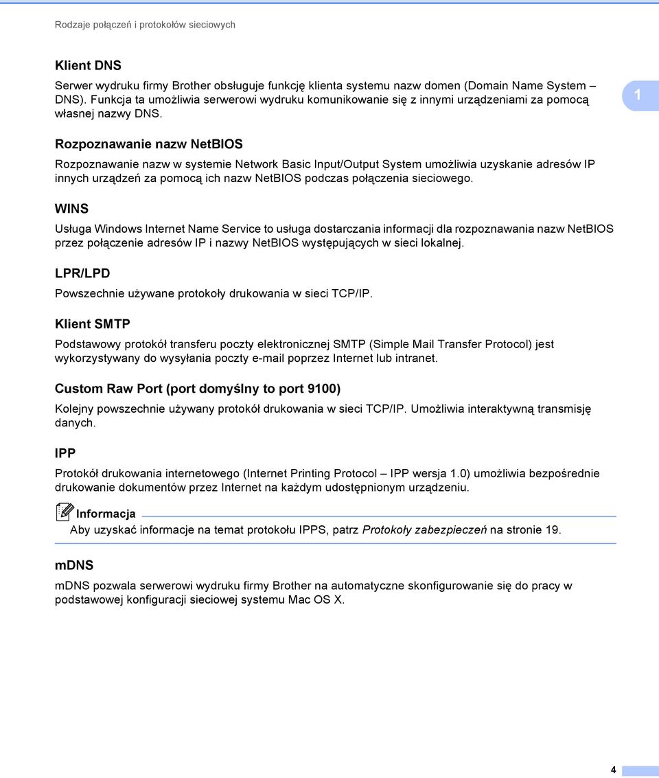 1 Rozpoznawanie nazw NetBIOS 1 Rozpoznawanie nazw w systemie Network Basic Input/Output System umożliwia uzyskanie adresów IP innych urządzeń za pomocą ich nazw NetBIOS podczas połączenia sieciowego.