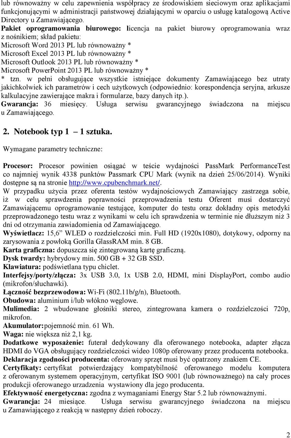 Pakiet oprogramowania biurowego: licencja na pakiet biurowy oprogramowania wraz z nośnikiem; skład pakietu: Microsoft Word 2013 PL lub równoważny * Microsoft Excel 2013 PL lub równoważny * Microsoft