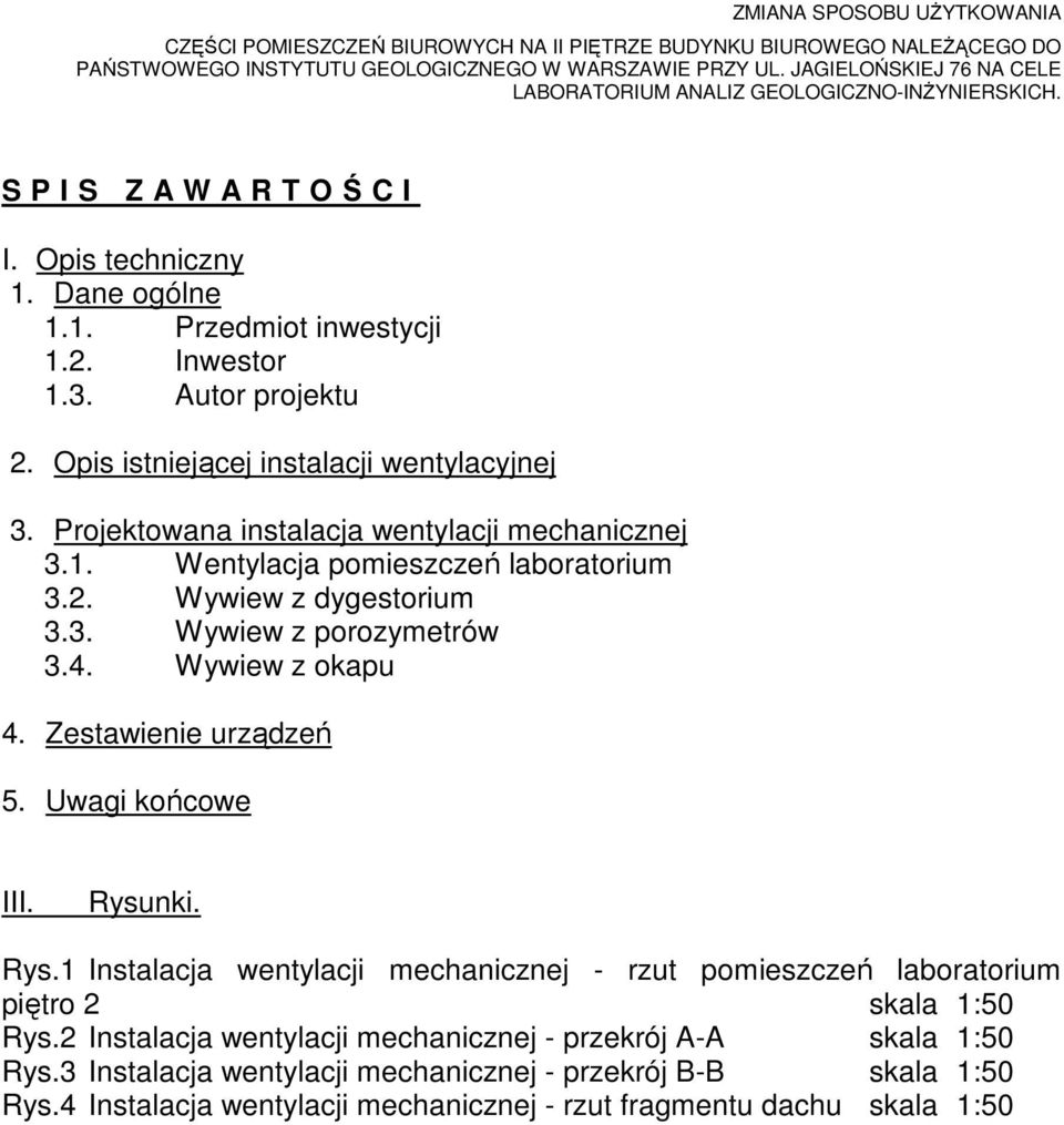 Zestawienie urządzeń 5. Uwagi końcowe III. Rysunki. Rys.1 Instalacja wentylacji mechanicznej - rzut pomieszczeń laboratorium piętro 2 skala 1:50 Rys.