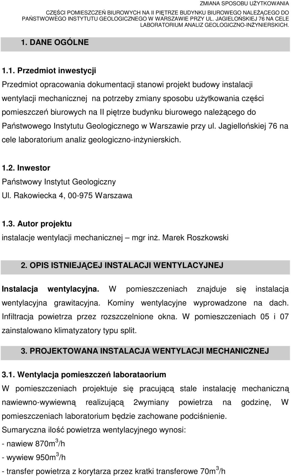 Inwestor Państwowy Instytut Geologiczny Ul. Rakowiecka 4, 00-975 Warszawa 1.3. Autor projektu instalacje wentylacji mechanicznej mgr inż. Marek Roszkowski 2.