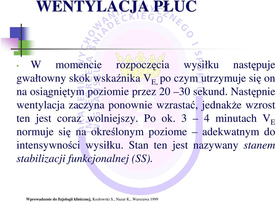 Następnie wentylacja zaczyna ponownie wzrastać, jednakŝe wzrost ten jest coraz wolniejszy. Po ok.