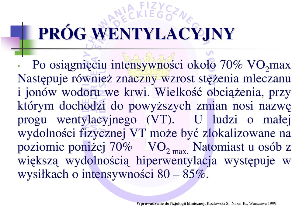 U ludzi o małej wydolności fizycznej VT moŝe być zlokalizowane na poziomie poniŝej 70% VO 2 max.