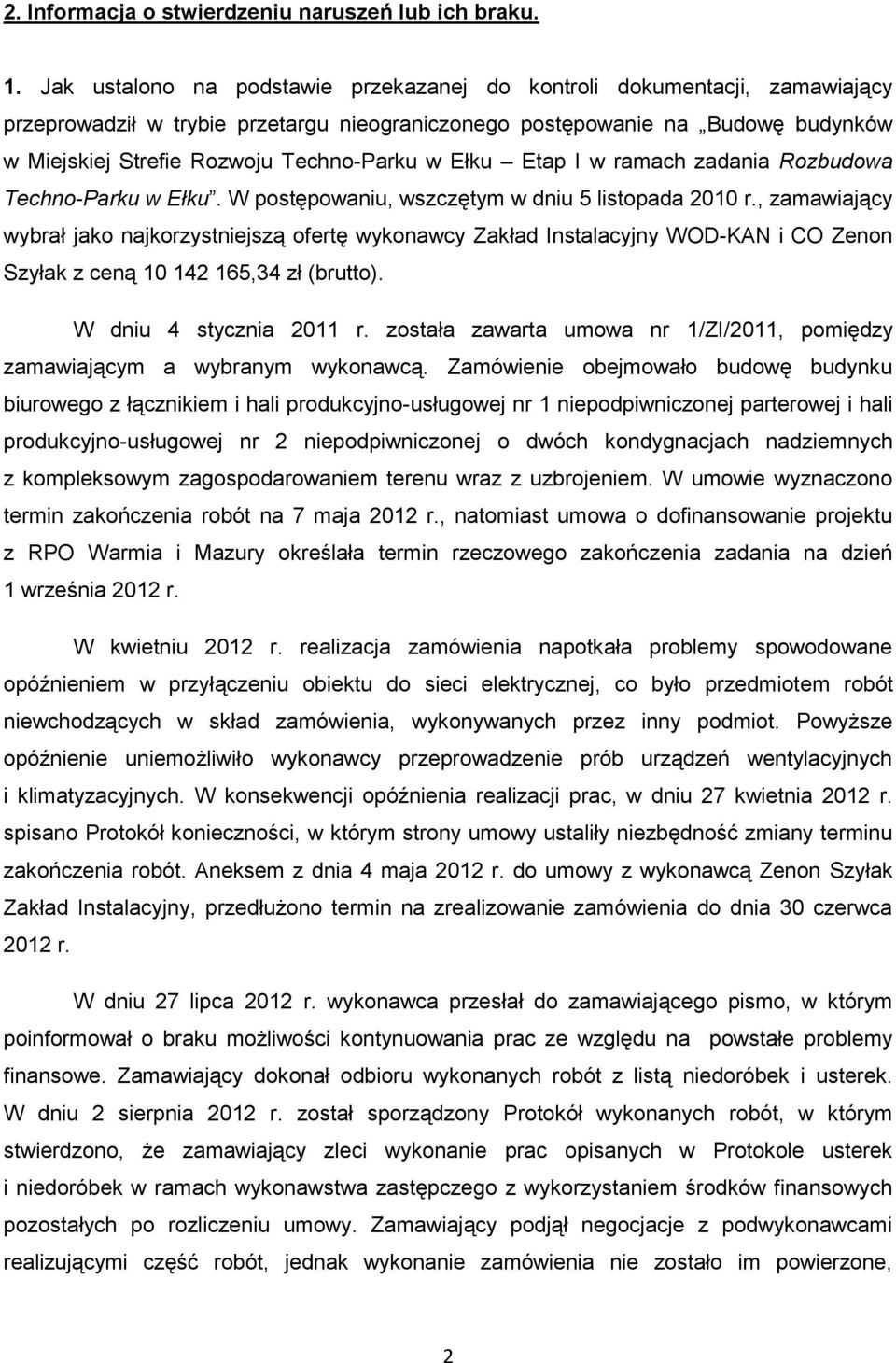 w Ełku Etap I w ramach zadania Rozbudowa Techno-Parku w Ełku. W postępowaniu, wszczętym w dniu 5 listopada 2010 r.