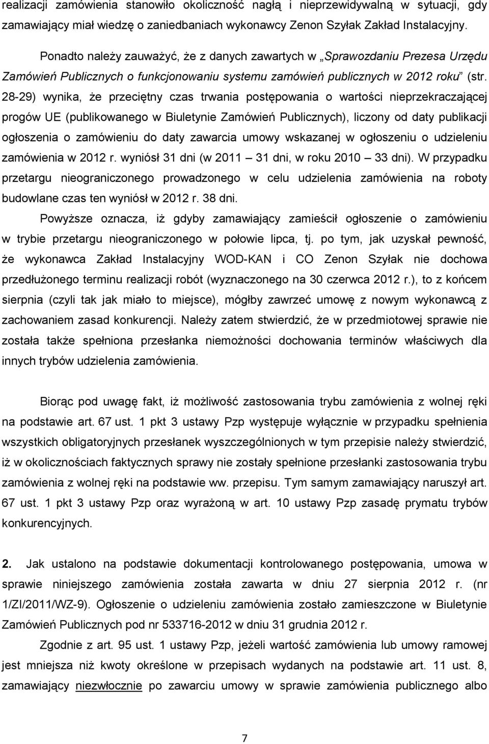 28-29) wynika, że przeciętny czas trwania postępowania o wartości nieprzekraczającej progów UE (publikowanego w Biuletynie Zamówień Publicznych), liczony od daty publikacji ogłoszenia o zamówieniu do