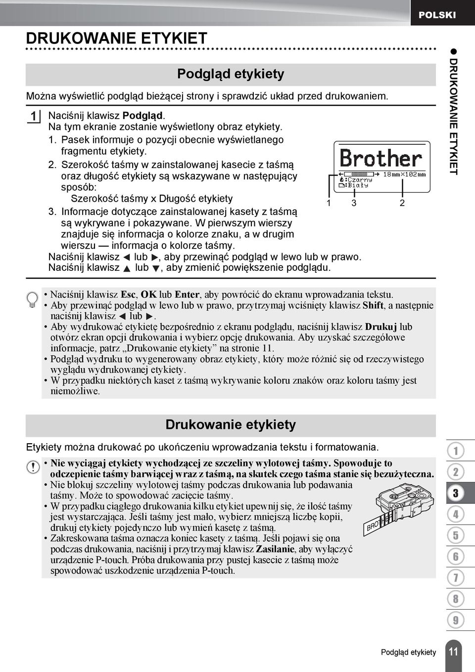 . Szerokość taśmy w zainstalowanej kasecie z taśmą oraz długość etykiety są wskazywane w następujący sposób: Szerokość taśmy x Długość etykiety.