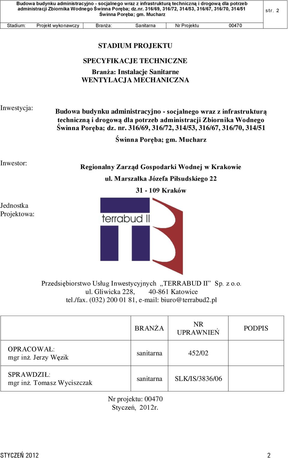 dla potrzeb administracji Zbiornika Wodnego Świnna Poręba; dz. nr. 316/69, 316/72, 314/53, 316/67, 316/70, 314/51 Inwestor: Regionalny Zarząd Gospodarki Wodnej w Krakowie ul.