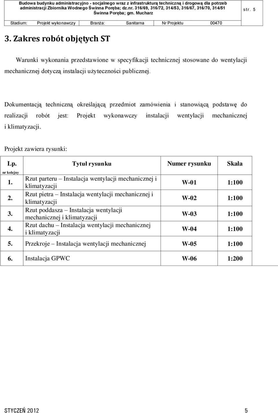 Projekt zawiera rysunki: Lp. nr kolejny 1. 2. 3. 4.