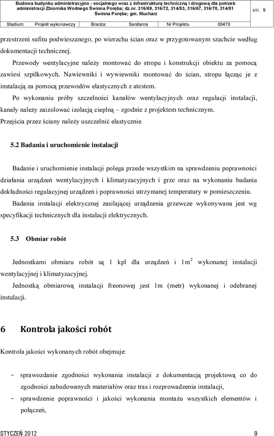 Nawiewniki i wywiewniki montować do ścian, stropu łącząc je z instalacją za pomocą przewodów elastycznych z atestem.