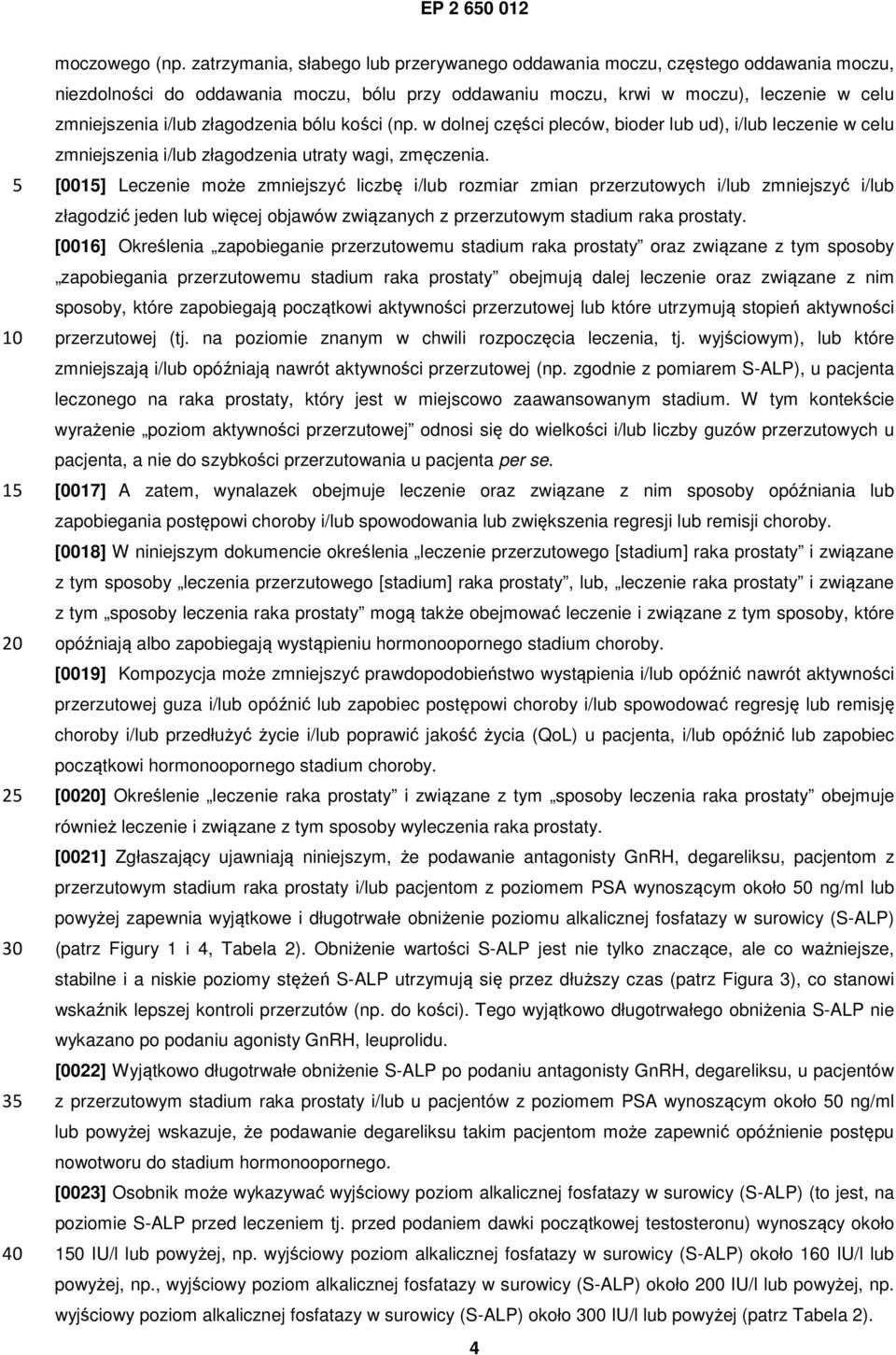 złagodzenia bólu kości (np. w dolnej części pleców, bioder lub ud), i/lub leczenie w celu zmniejszenia i/lub złagodzenia utraty wagi, zmęczenia.