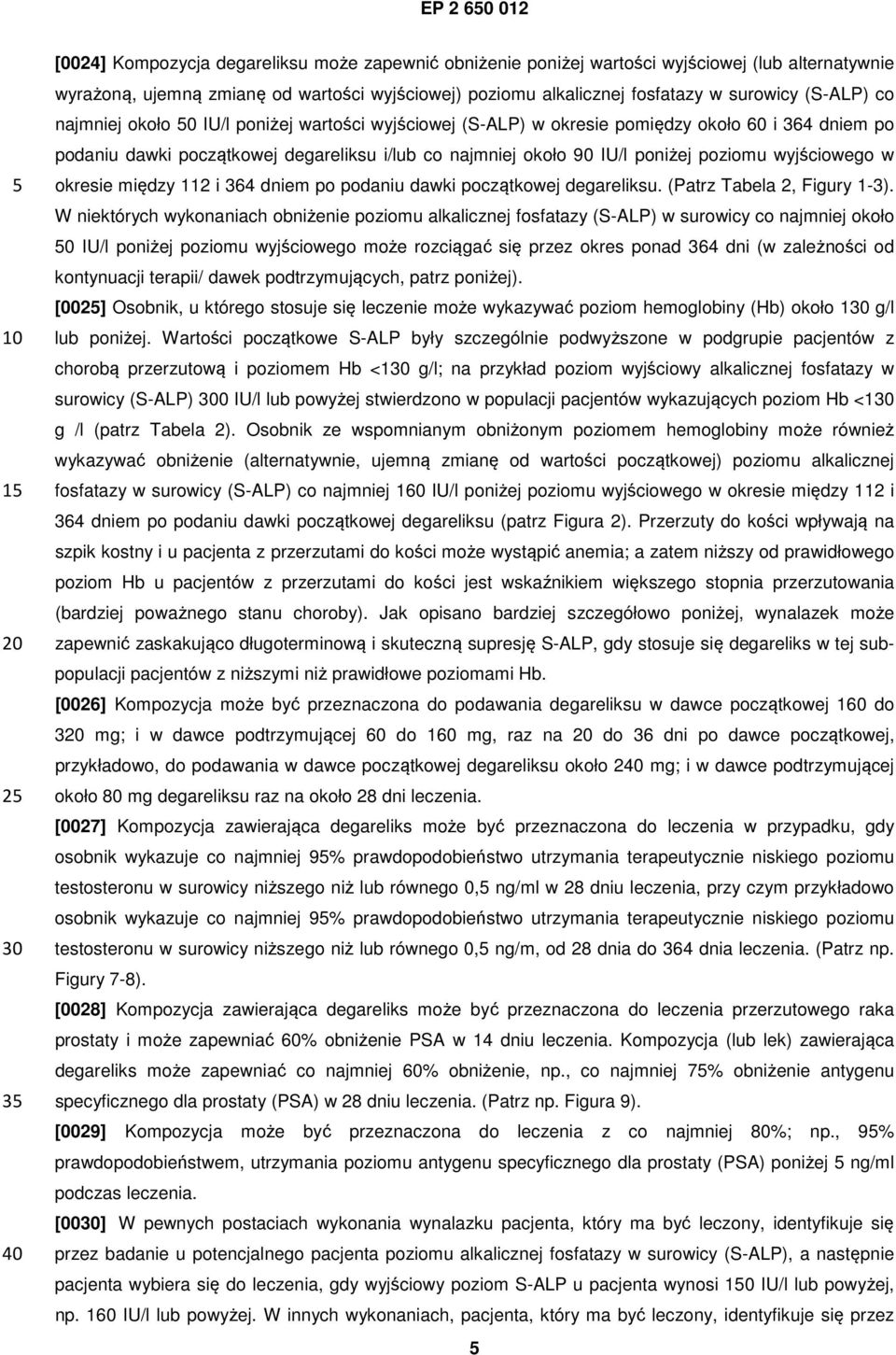 wyjściowego w okresie między 112 i 364 dniem po podaniu dawki początkowej degareliksu. (Patrz Tabela 2, Figury 1-3).