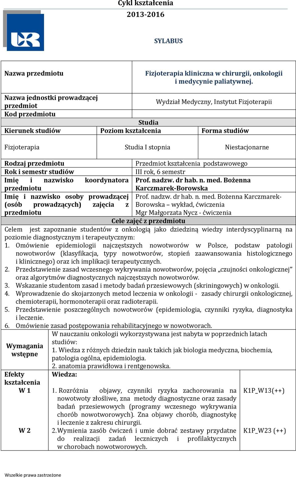 Przedmiot kształcenia podstawowego Rok i semestr studiów III rok, 6 semestr Imię i nazwisko koordynatora Prof. nadzw. dr hab. n. med.