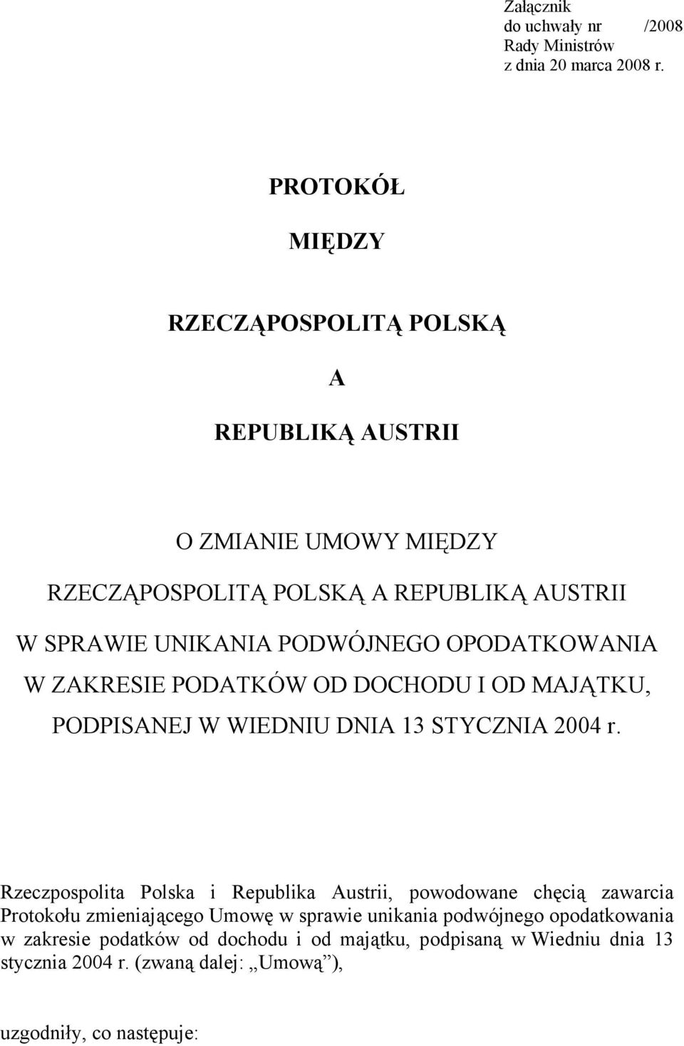 PODWÓJNEGO OPODATKOWANIA W ZAKRESIE PODATKÓW OD DOCHODU I OD MAJĄTKU, PODPISANEJ W WIEDNIU DNIA 13 STYCZNIA 2004 r.