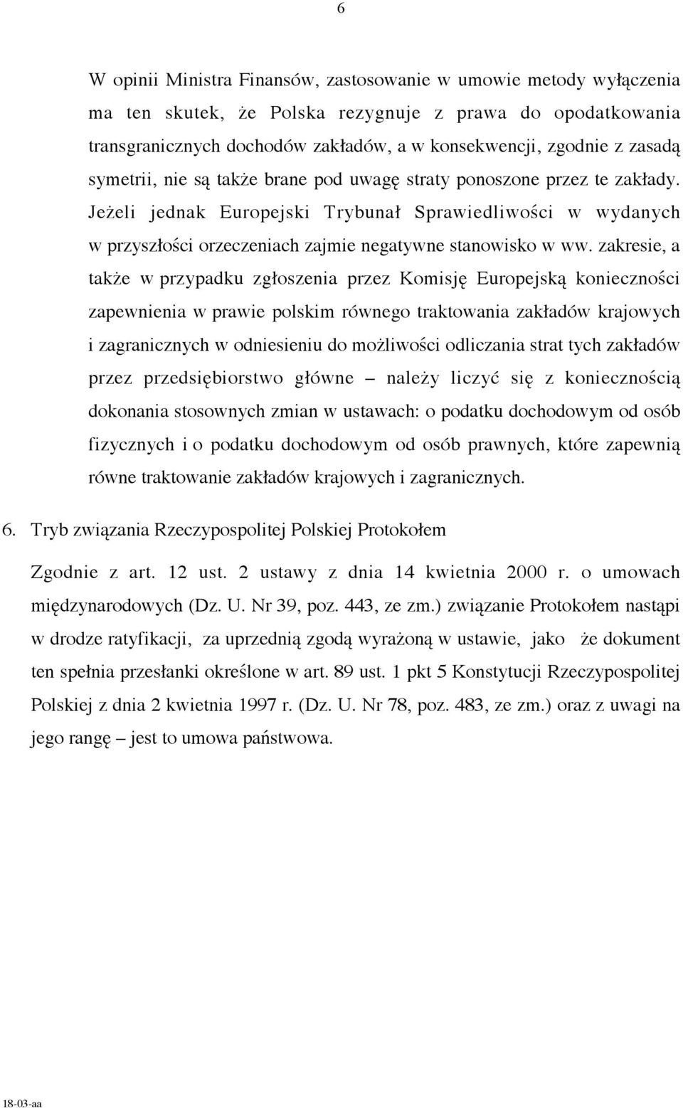 Jeżeli jednak Europejski Trybunał Sprawiedliwości w wydanych w przyszłości orzeczeniach zajmie negatywne stanowisko w ww.