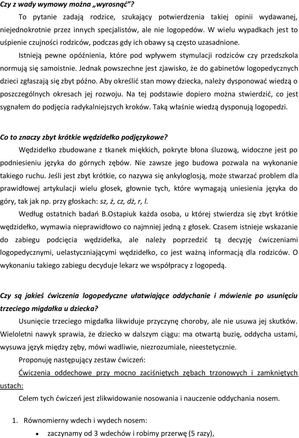 Istnieją pewne opóźnienia, które pod wpływem stymulacji rodziców czy przedszkola normują się samoistnie.