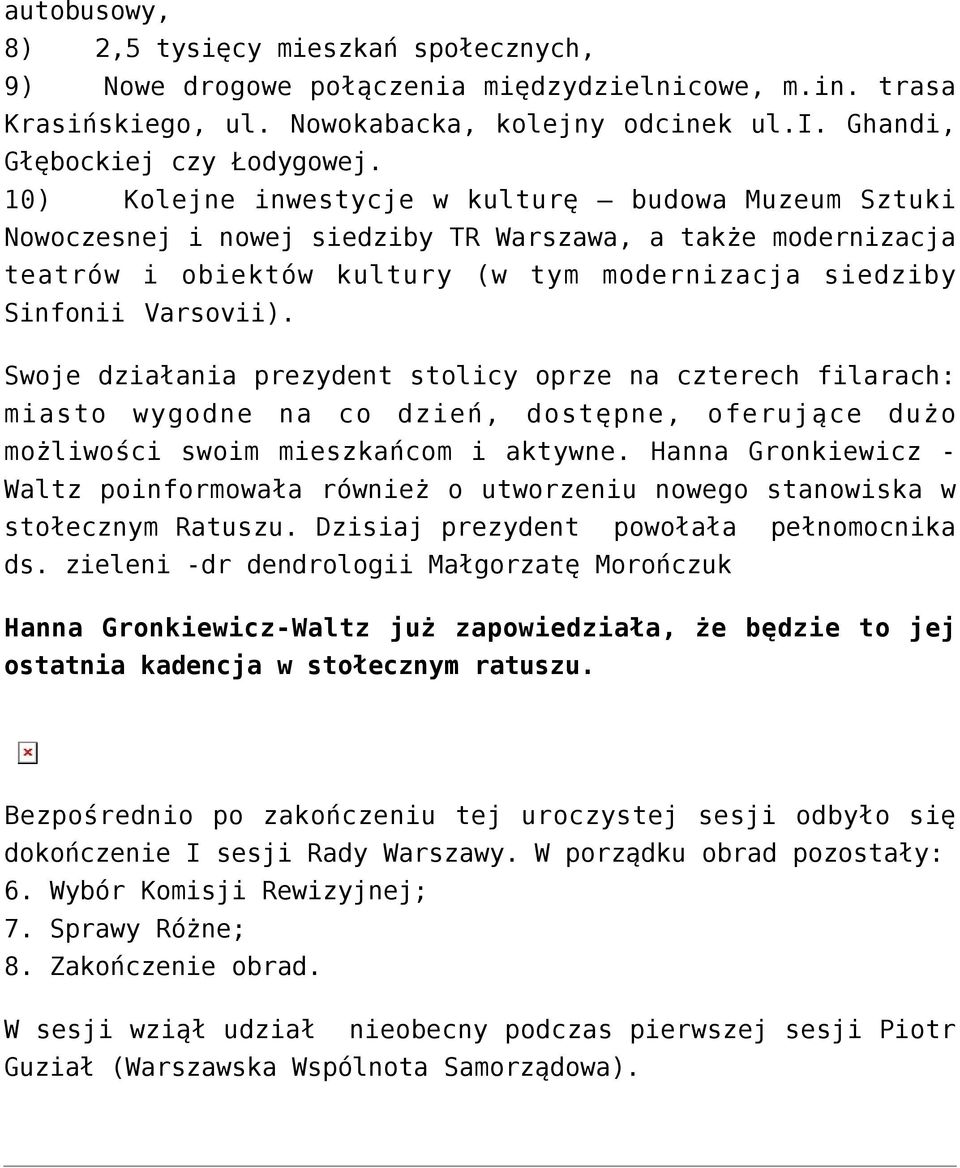 Swoje działania prezydent stolicy oprze na czterech filarach: miasto wygodne na co dzień, dostępne, oferujące dużo możliwości swoim mieszkańcom i aktywne.