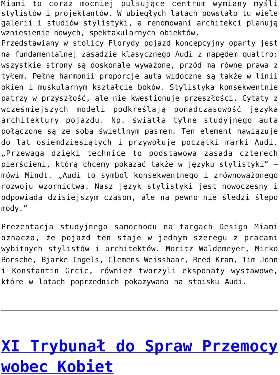 Przedstawiany w stolicy Florydy pojazd koncepcyjny oparty jest na fundamentalnej zasadzie klasycznego Audi z napędem quattro: wszystkie strony są doskonale wyważone, przód ma równe prawa z tyłem.