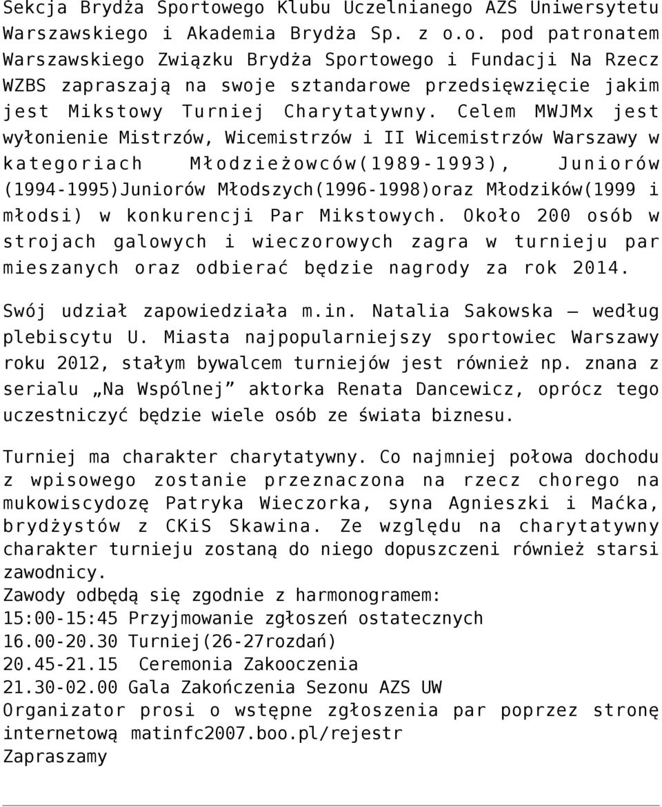 konkurencji Par Mikstowych. Około 200 osób w strojach galowych i wieczorowych zagra w turnieju par mieszanych oraz odbierać będzie nagrody za rok 2014. Swój udział zapowiedziała m.in.