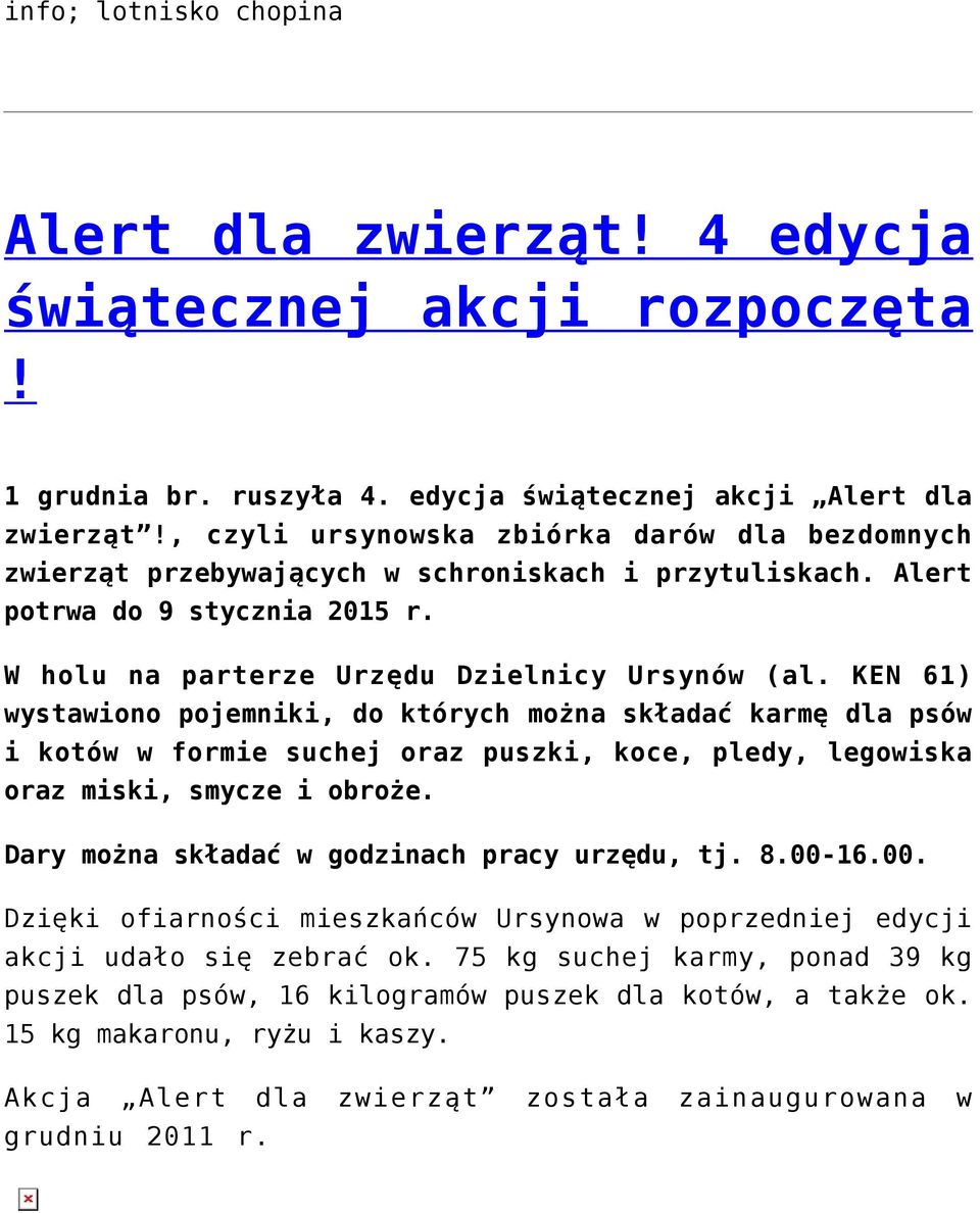 KEN 61) wystawiono pojemniki, do których można składać karmę dla psów i kotów w formie suchej oraz puszki, koce, pledy, legowiska oraz miski, smycze i obroże.