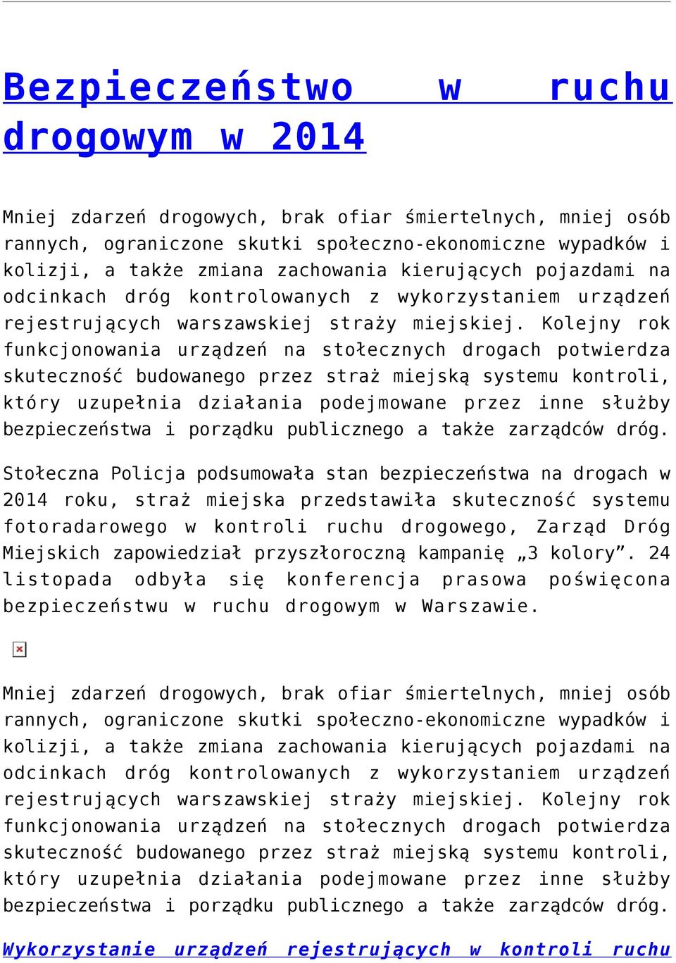 Kolejny rok funkcjonowania urządzeń na stołecznych drogach potwierdza skuteczność budowanego przez straż miejską systemu kontroli, który uzupełnia działania podejmowane przez inne służby