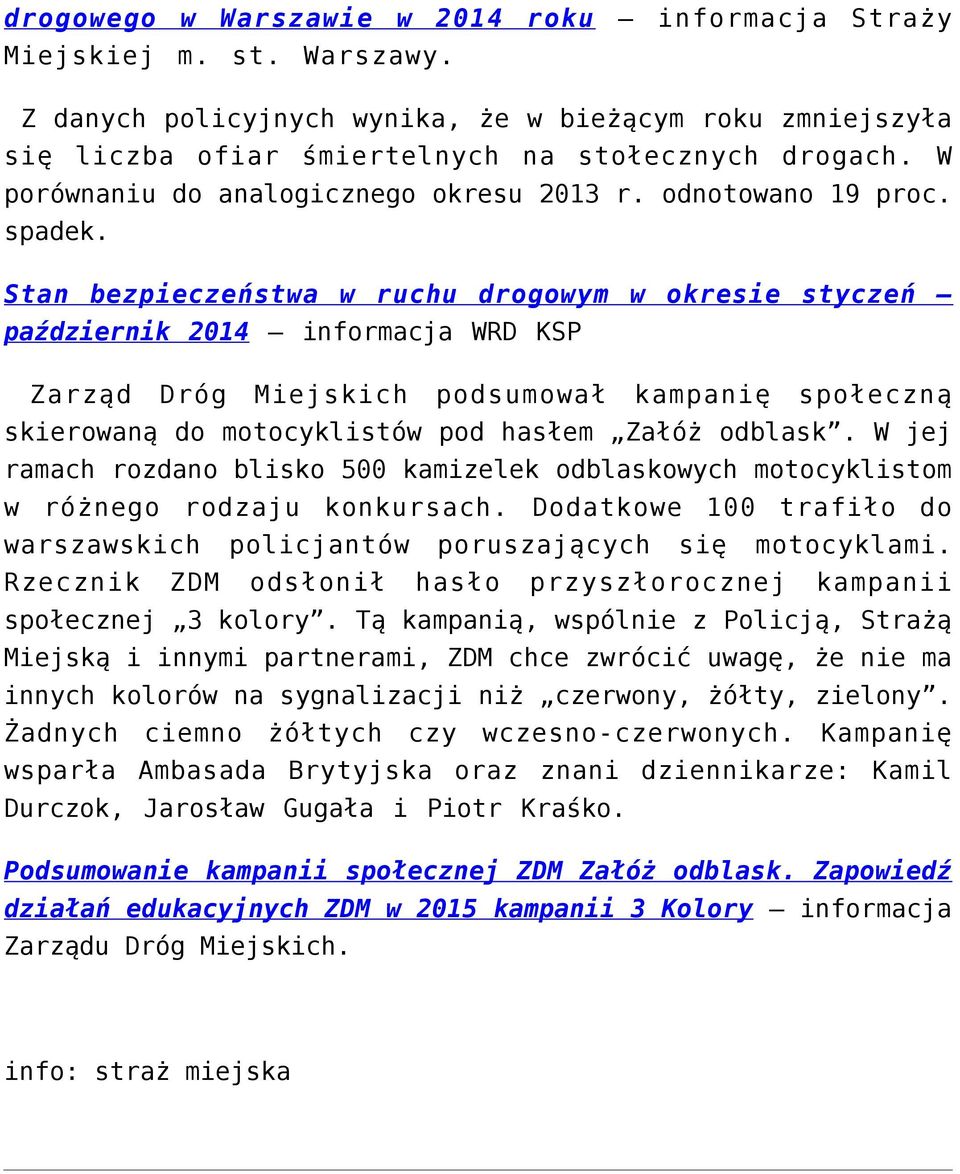 Stan bezpieczeństwa w ruchu drogowym w okresie styczeń październik 2014 informacja WRD KSP Zarząd Dróg Miejskich podsumował kampanię społeczną skierowaną do motocyklistów pod hasłem Załóż odblask.