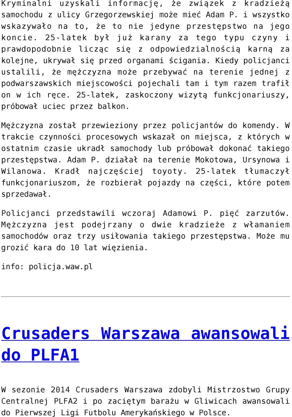 Kiedy policjanci ustalili, że mężczyzna może przebywać na terenie jednej z podwarszawskich miejscowości pojechali tam i tym razem trafił on w ich ręce.