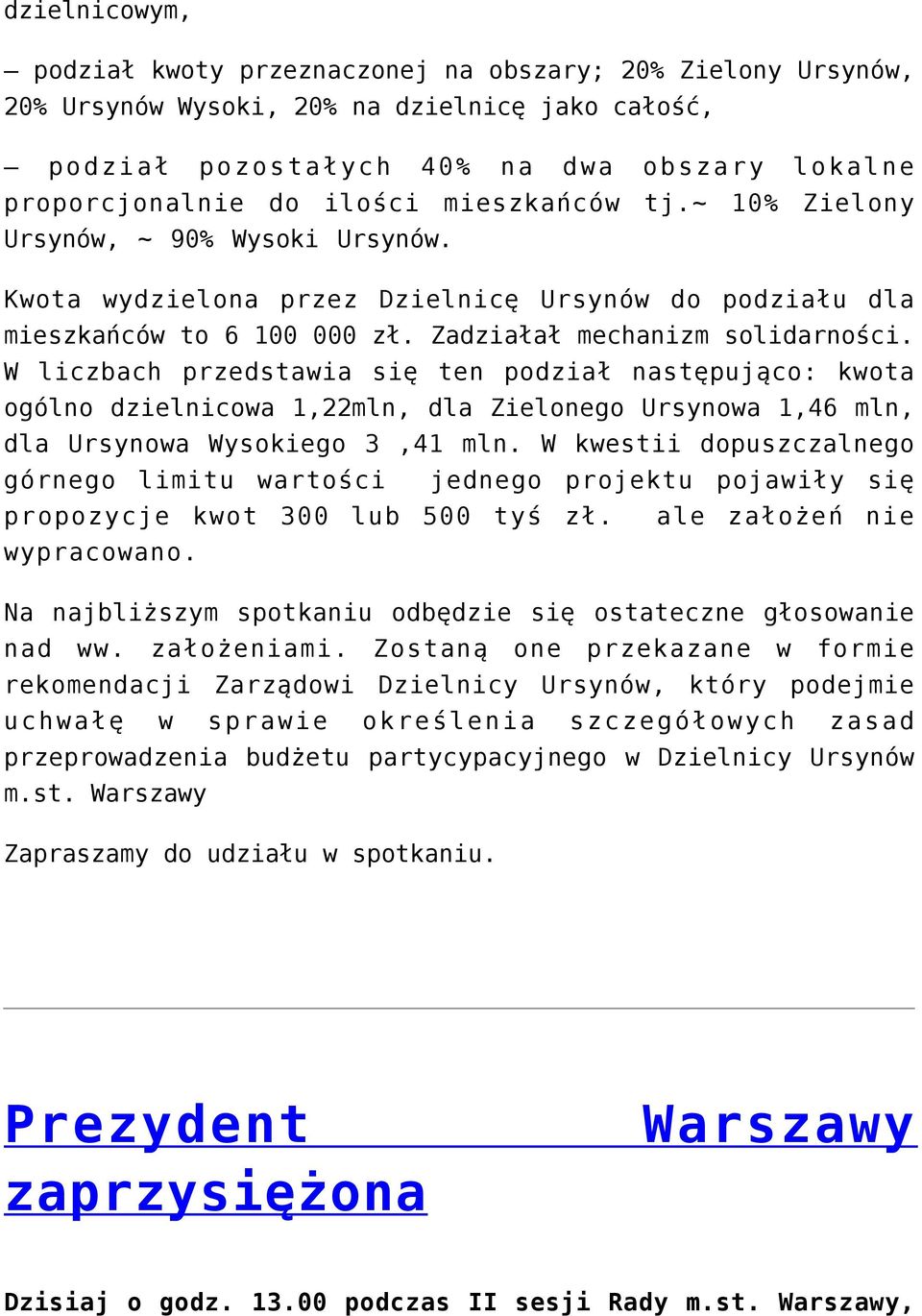 W liczbach przedstawia się ten podział następująco: kwota ogólno dzielnicowa 1,22mln, dla Zielonego Ursynowa 1,46 mln, dla Ursynowa Wysokiego 3,41 mln.