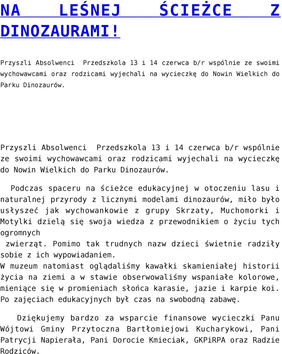 Podczas spaceru na ścieżce edukacyjnej w otoczeniu lasu i naturalnej przyrody z licznymi modelami dinozaurów, miło było usłyszeć jak wychowankowie z grupy Skrzaty, Muchomorki i Motylki dzielą się