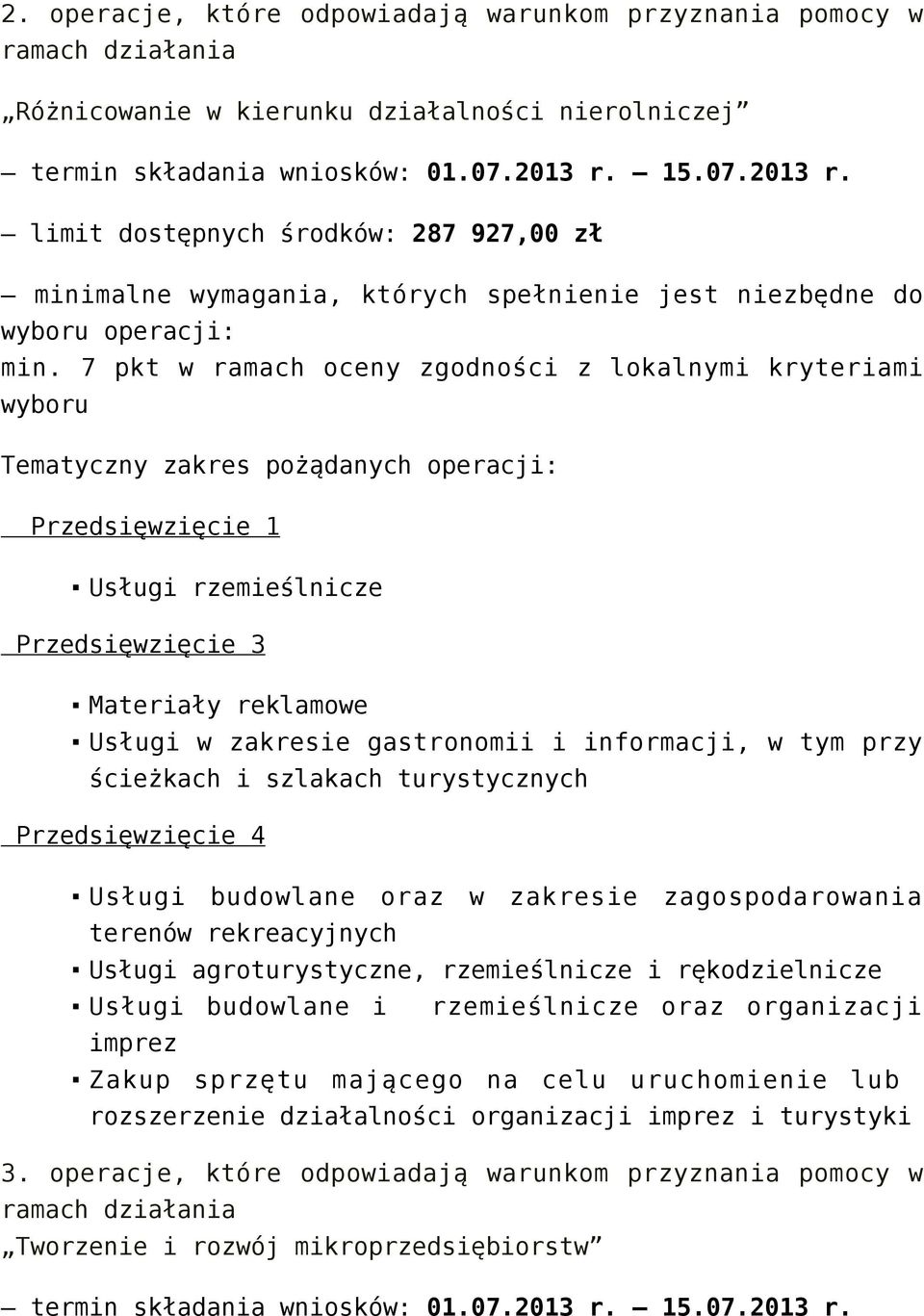 7 pkt w ramach oceny zgodności z lokalnymi kryteriami wyboru Tematyczny zakres pożądanych operacji: Przedsięwzięcie 1 Usługi rzemieślnicze Przedsięwzięcie 3 Materiały reklamowe Usługi w zakresie