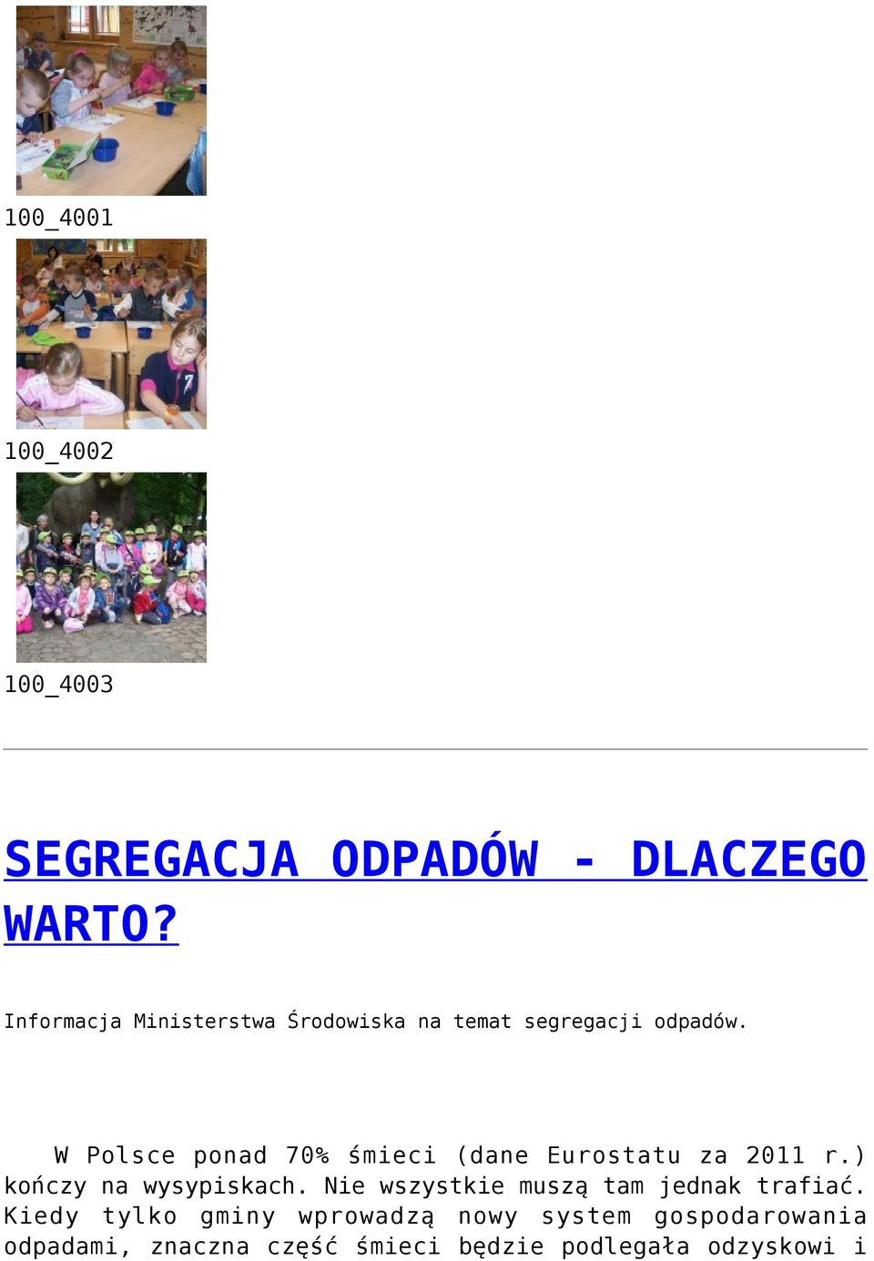 W Polsce ponad 70% śmieci (dane Eurostatu za 2011 r.) kończy na wysypiskach.