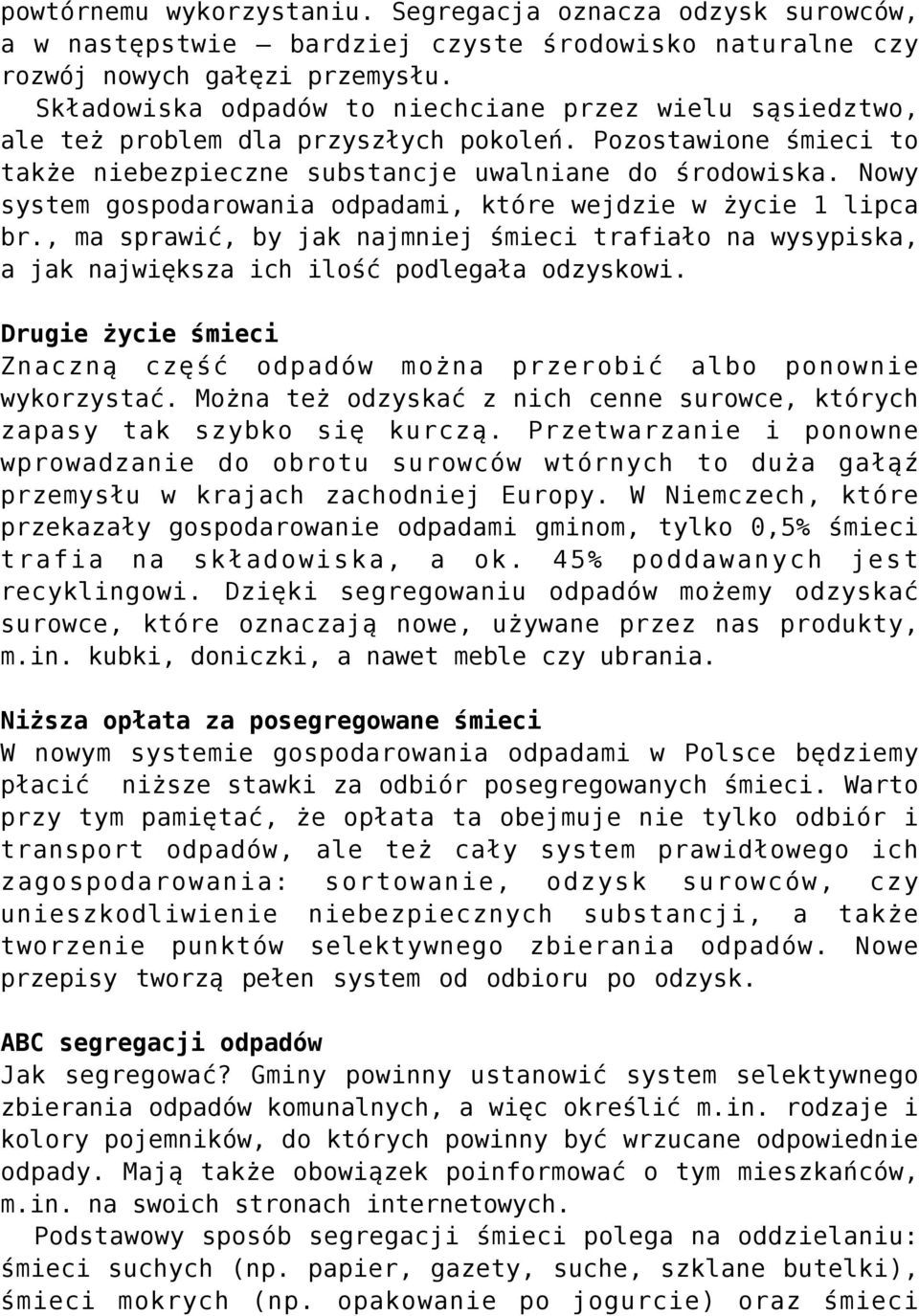 Nowy system gospodarowania odpadami, które wejdzie w życie 1 lipca br., ma sprawić, by jak najmniej śmieci trafiało na wysypiska, a jak największa ich ilość podlegała odzyskowi.