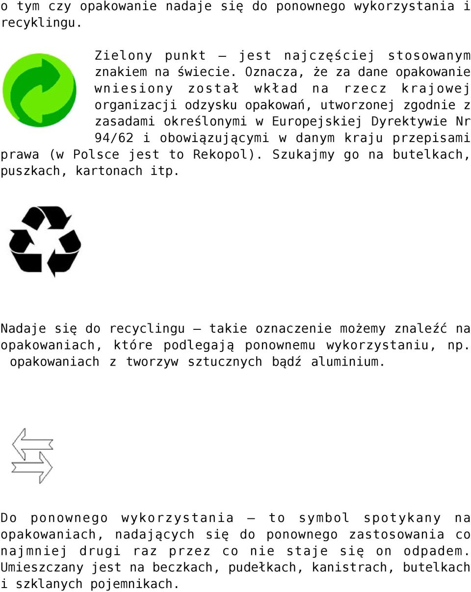 danym kraju przepisami prawa (w Polsce jest to Rekopol). Szukajmy go na butelkach, puszkach, kartonach itp.