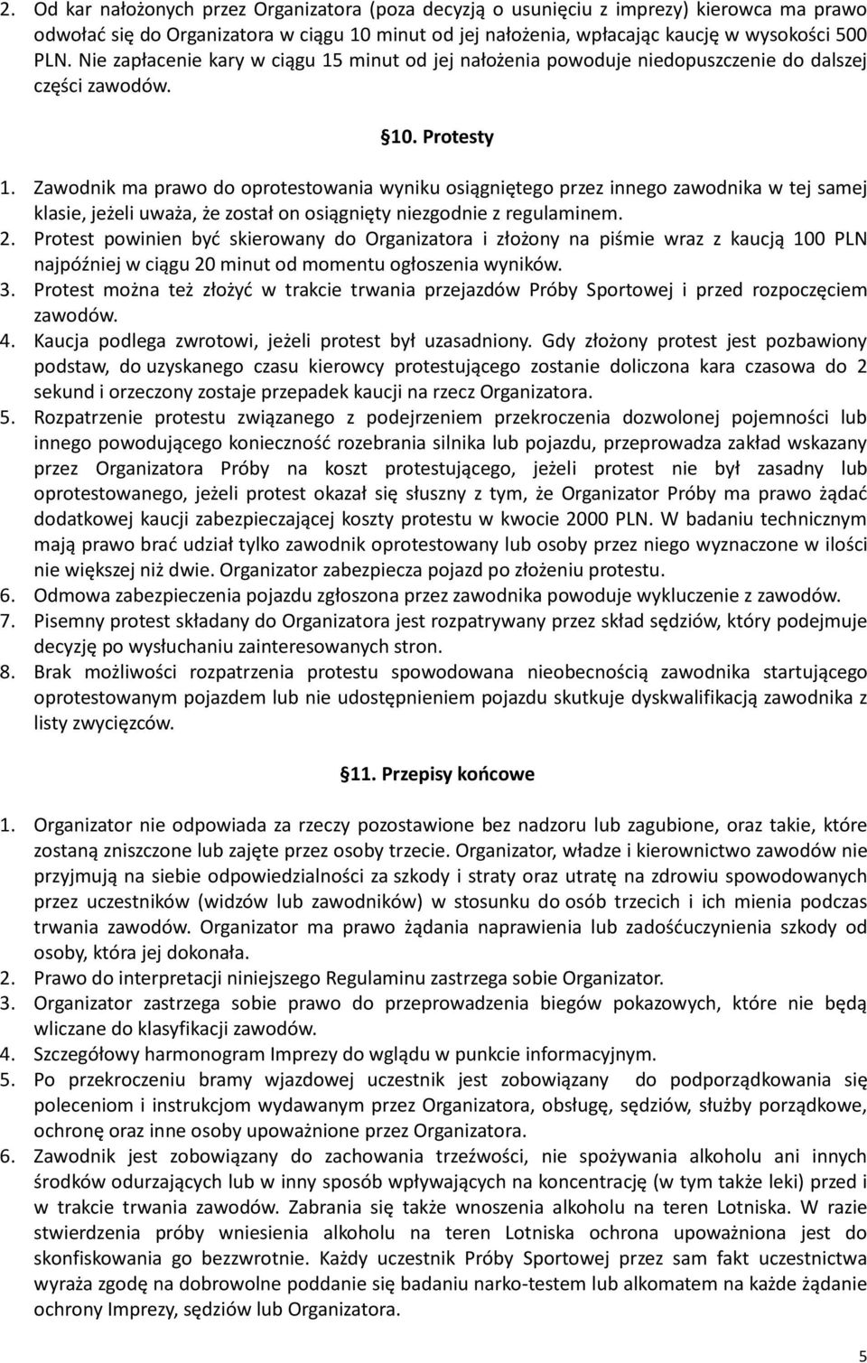 Zawodnik ma prawo do oprotestowania wyniku osiągniętego przez innego zawodnika w tej samej klasie, jeżeli uważa, że został on osiągnięty niezgodnie z regulaminem. 2.