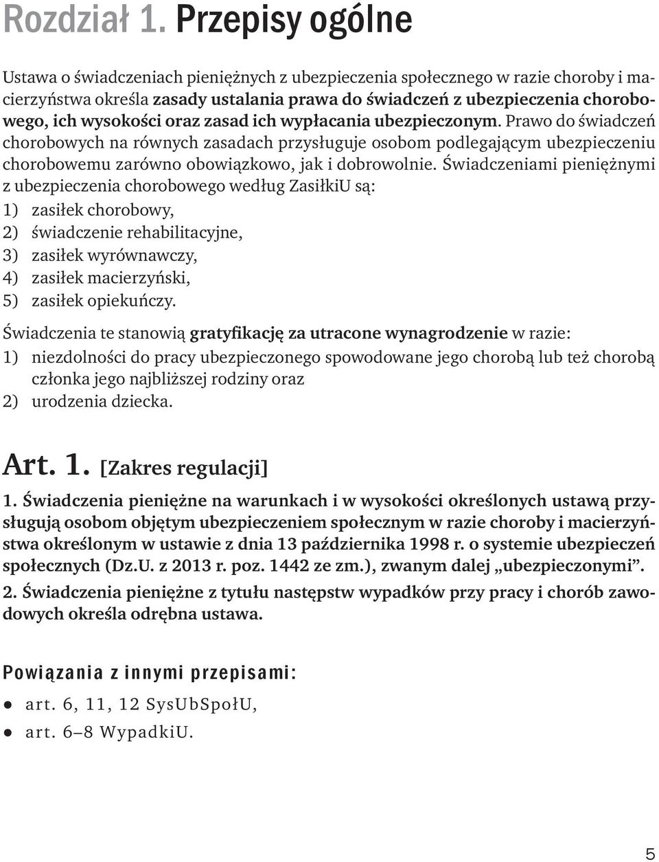 oraz zasad ich wypłacania ubezpieczonym. Prawo do świadczeń chorobowych na równych zasadach przysługuje osobom jącym ubezpieczeniu chorobowemu zarówno obowiązkowo, jak i dobrowolnie.